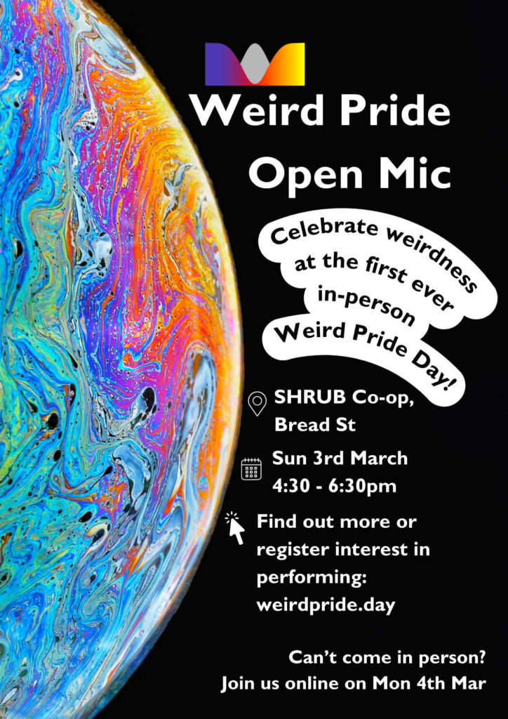 A flyer for this event: 'Weird Pride Open Mic - celebrate weirdness at the first ever in-person Weird Pride Day!'