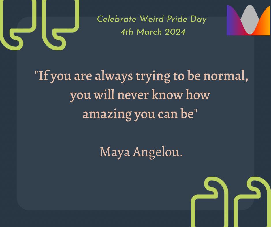 "If you are always trying to be normal, you will never know how amazing you can be" - Maya Angelou.